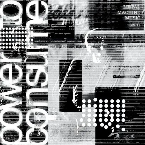 Metal Machine Music: Power To Consume Vol.1