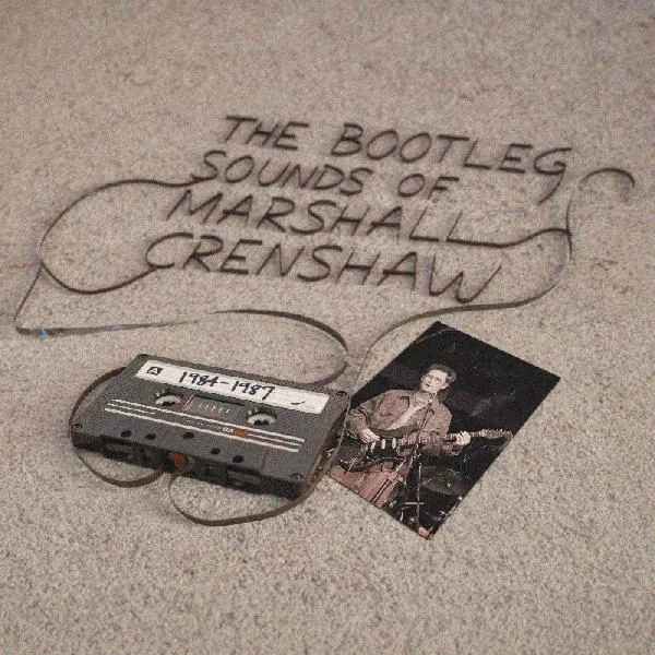 The Bootleg Sounds of Marshall Crenshaw 1984-1989